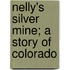 Nelly's Silver Mine; A Story Of Colorado