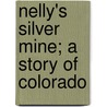 Nelly's Silver Mine; A Story Of Colorado door Helent Hunt Jackson