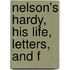 Nelson's Hardy, His Life, Letters, And F