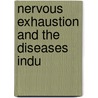 Nervous Exhaustion And The Diseases Indu by Hugh Joseph Campbell