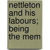 Nettleton And His Labours; Being The Mem by Bennet Tyler
