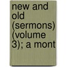 New And Old (Sermons) (Volume 3); A Mont door Augustine Wirth