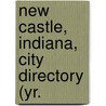 New Castle, Indiana, City Directory (Yr. by General Books