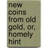 New Coins From Old Gold, Or, Homely Hint