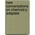 New Conversations On Chemistry; Adapted
