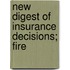 New Digest Of Insurance Decisions; Fire