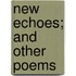 New Echoes; And Other Poems