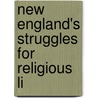 New England's Struggles For Religious Li door David B. Ford