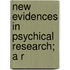 New Evidences In Psychical Research; A R