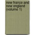 New France And New England (Volume 1)