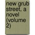 New Grub Street, A Novel (Volume 2)