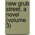 New Grub Street, A Novel (Volume 3)