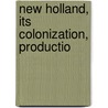 New Holland, Its Colonization, Productio door M.D. Thomas Bartlett