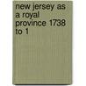 New Jersey As A Royal Province 1738 To 1 door Edgar Jacob Fisher