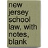 New Jersey School Law, With Notes, Blank