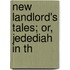 New Landlord's Tales; Or, Jedediah In Th