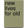 New Lives For Old door Frederick Orin Bartlett