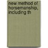New Method Of Horsemanship, Including Th