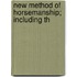New Method Of Horsemanship; Including Th