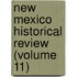 New Mexico Historical Review (Volume 11)