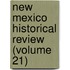 New Mexico Historical Review (Volume 21)