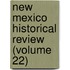 New Mexico Historical Review (Volume 22)