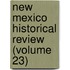 New Mexico Historical Review (Volume 23)