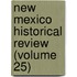 New Mexico Historical Review (Volume 25)