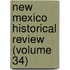 New Mexico Historical Review (Volume 34)