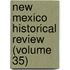New Mexico Historical Review (Volume 35)