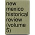 New Mexico Historical Review (Volume 5)