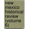 New Mexico Historical Review (Volume 6) door University of New Mexico