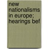 New Nationalisms In Europe; Hearings Bef door United States Congress Affairs