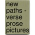 New Paths - Verse Prose Pictures