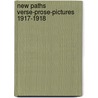 New Paths Verse-Prose-Pictures 1917-1918 by Authors Various