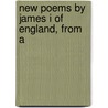 New Poems By James I Of England, From A door James I