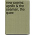 New Poems: Apollo & The Seaman, The Quee