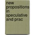 New Propositions In Speculative And Prac