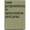New Propositions In Speculative And Prac door Lysander Salmon Richards