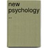 New Psychology ..