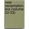 New Reclamation Era (Volume 22-23) by United States. Reclamation
