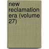 New Reclamation Era (Volume 27) by United States. Reclamation