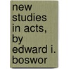 New Studies In Acts, By Edward I. Boswor door Michael Bosworth