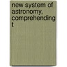 New System Of Astronomy, Comprehending T door L. Cohen