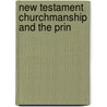 New Testament Churchmanship And The Prin by Henry Yates Satterlee