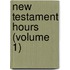 New Testament Hours (Volume 1)
