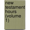 New Testament Hours (Volume 1) door John Cunningham Geikie