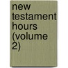 New Testament Hours (Volume 2) by John Cunningham Geikie