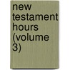 New Testament Hours (Volume 3) door John Cunningham Geikie