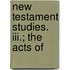 New Testament Studies. Iii.; The Acts Of